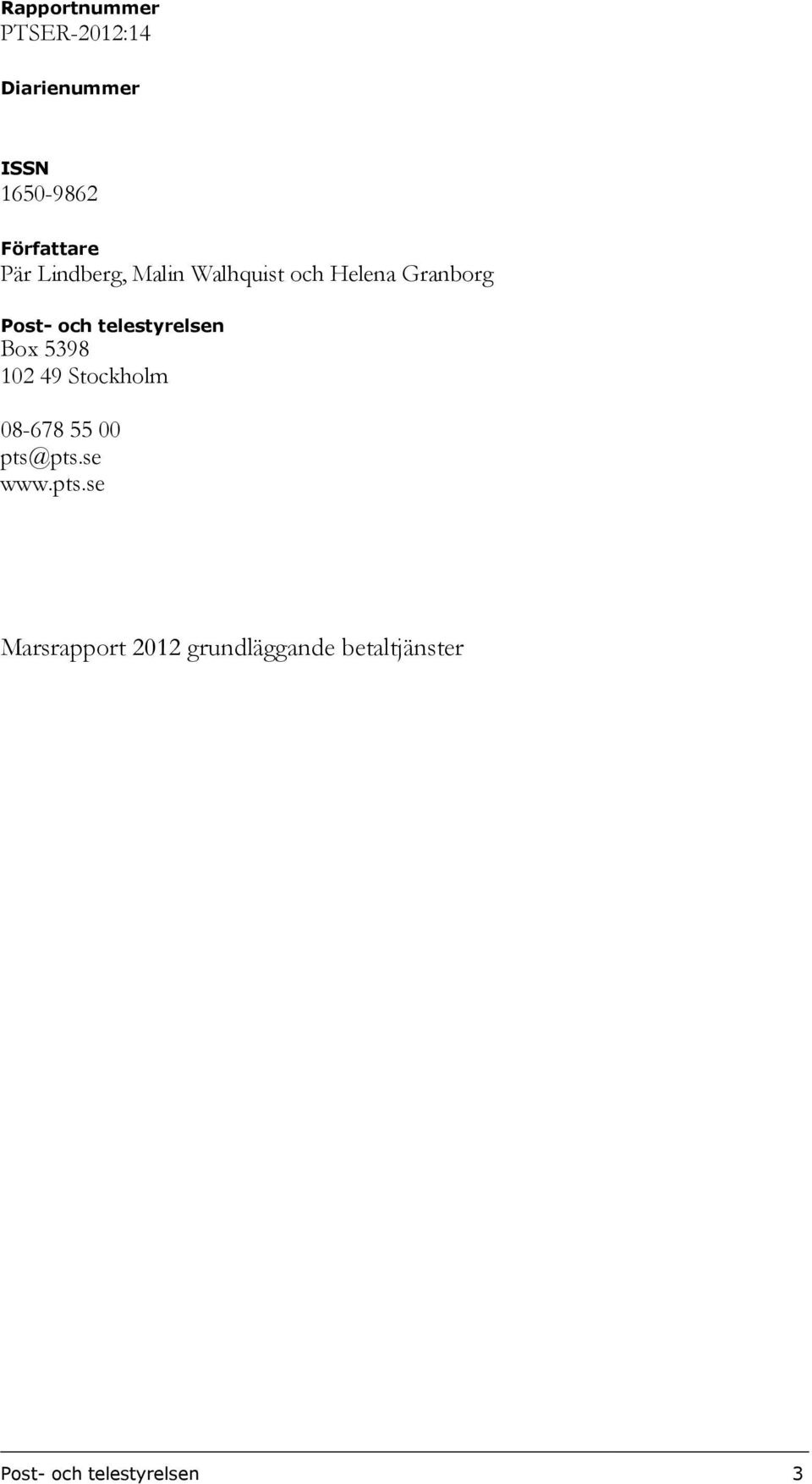 telestyrelsen Box 5398 102 49 Stockholm 08-678 55 00 pts@pts.se www.