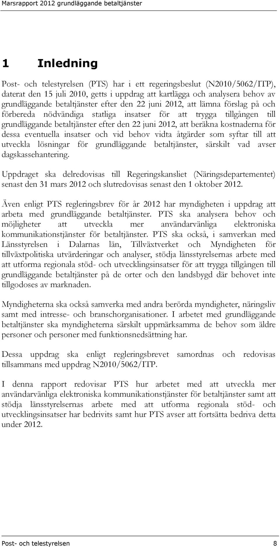 eventuella insatser och vid behov vidta åtgärder som syftar till att utveckla lösningar för grundläggande betaltjänster, särskilt vad avser dagskassehantering.