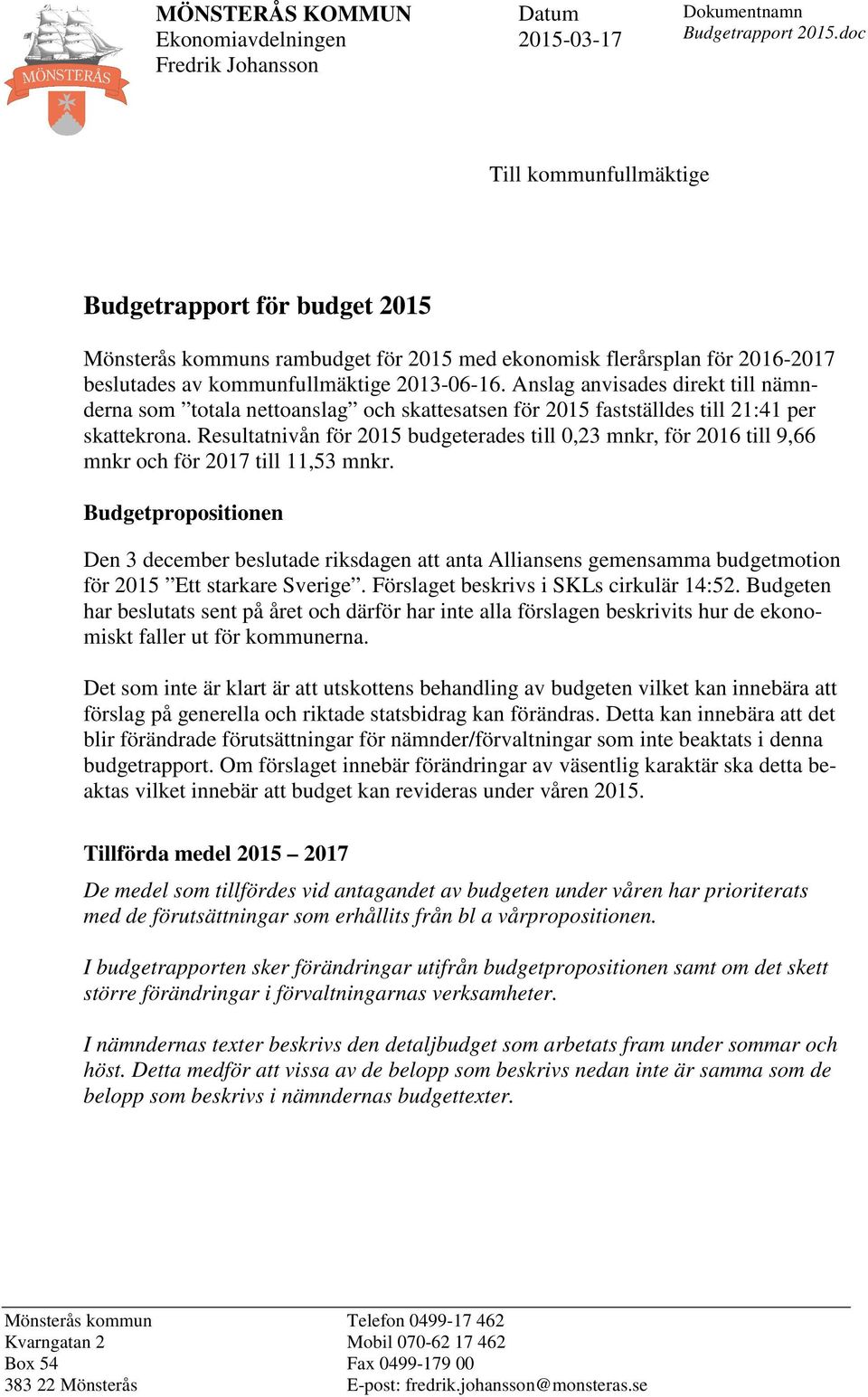 Anslag anvisades direkt till nämnderna som totala nettoanslag och skattesatsen för 2015 fastställdes till 21:41 per skattekrona.