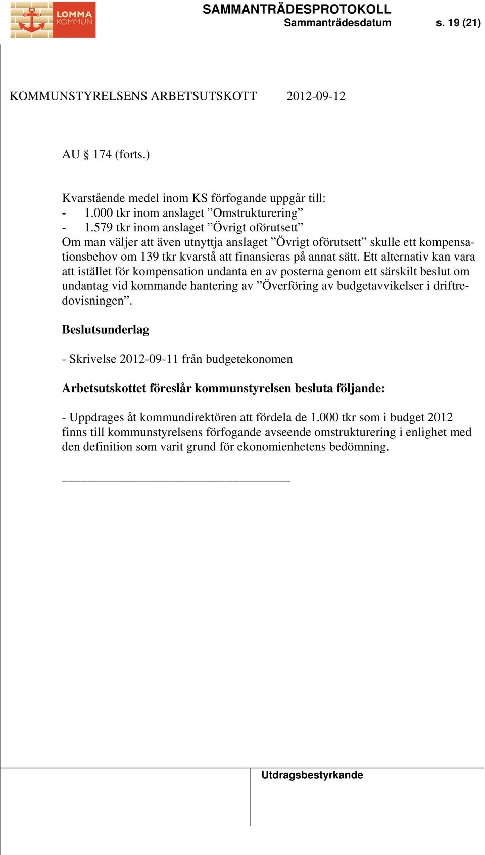 Ett alternativ kan vara att istället för kompensation undanta en av posterna genom ett särskilt beslut om undantag vid kommande hantering av Överföring av budgetavvikelser i driftredovisningen.