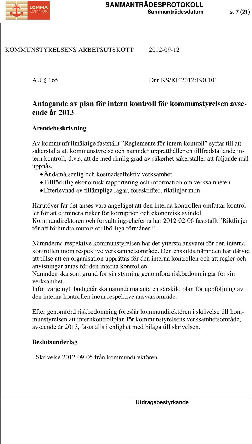 nämnder upprätthåller en tillfredställande intern kontroll, d.v.s. att de med rimlig grad av säkerhet säkerställer att följande mål uppnås.