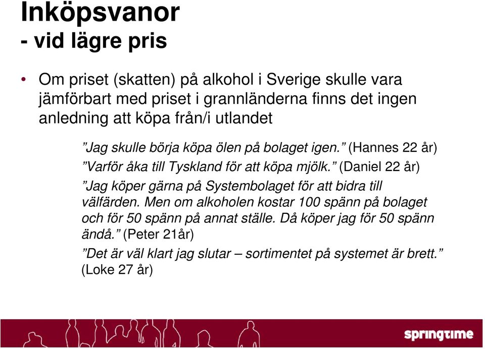 (Daniel 22 år) Jag köper gärna på Systembolaget för att bidra till välfärden.