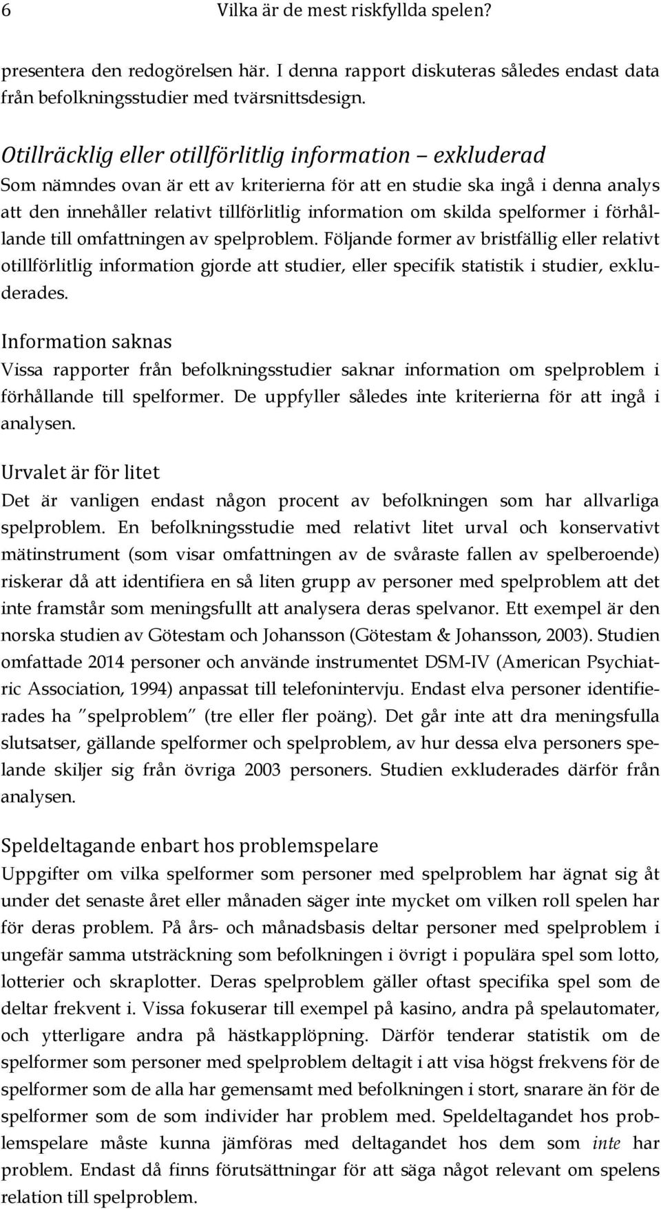 skilda spelformer i förhållande till omfattningen av spelproblem.