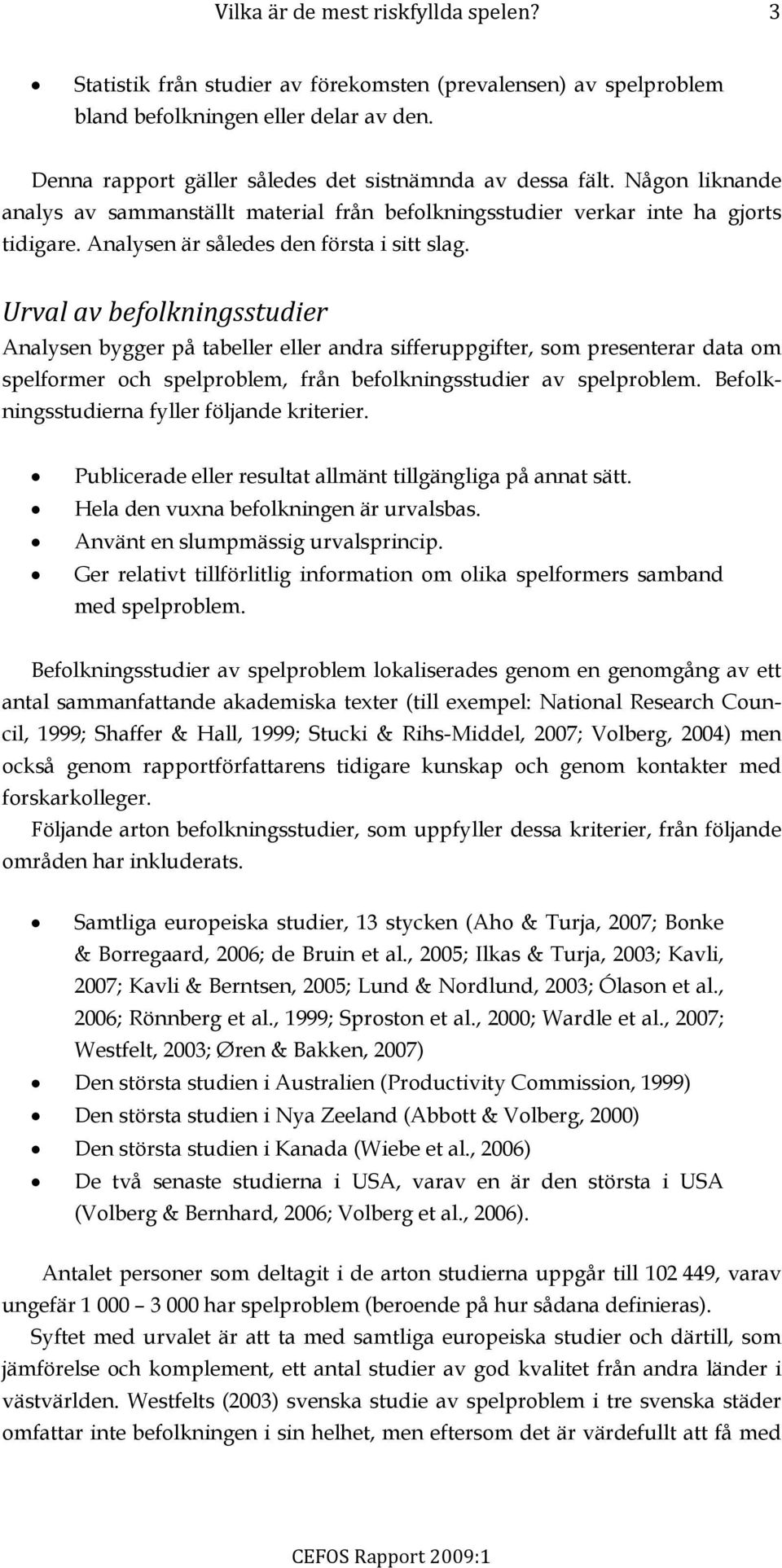 Analysen är således den första i sitt slag.