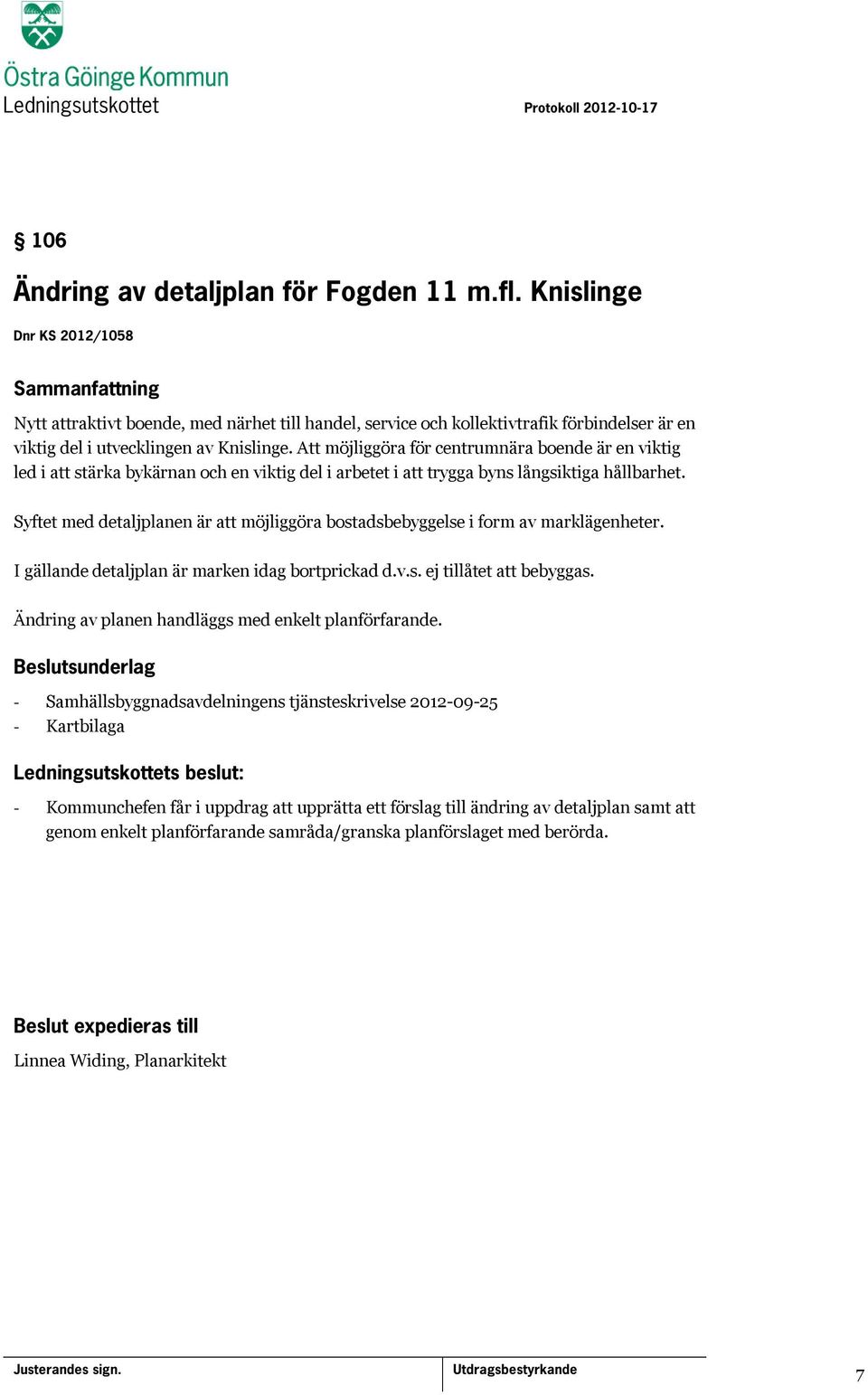 Att möjliggöra för centrumnära boende är en viktig led i att stärka bykärnan och en viktig del i arbetet i att trygga byns långsiktiga hållbarhet.