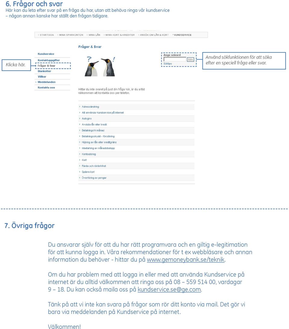 Våra rekommendationer för t ex webbläsare och annan information du behöver - hittar du på www.gemoneybank.se/teknik.
