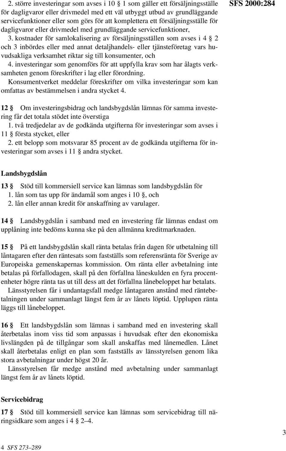 kostnader för samlokalisering av försäljningsställen som avses i 4 2 och 3 inbördes eller med annat detaljhandels- eller tjänsteföretag vars huvudsakliga verksamhet riktar sig till konsumenter, och 4.
