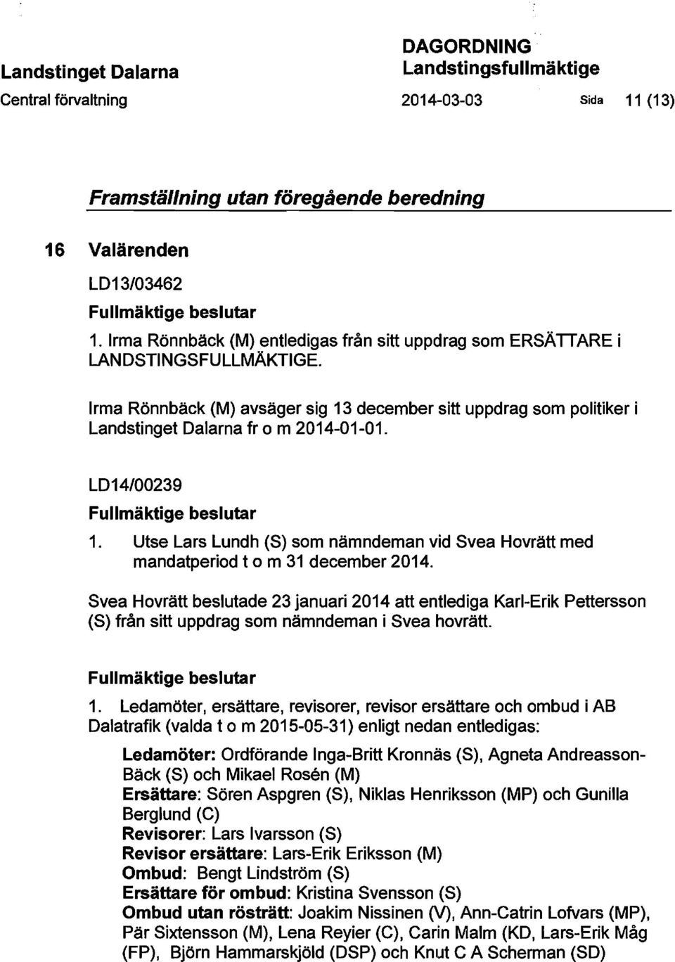 Utse Lars Lundh (S) som nämndeman vid Svea Hovrätt med mandatperiod t o m 31 december 2014.