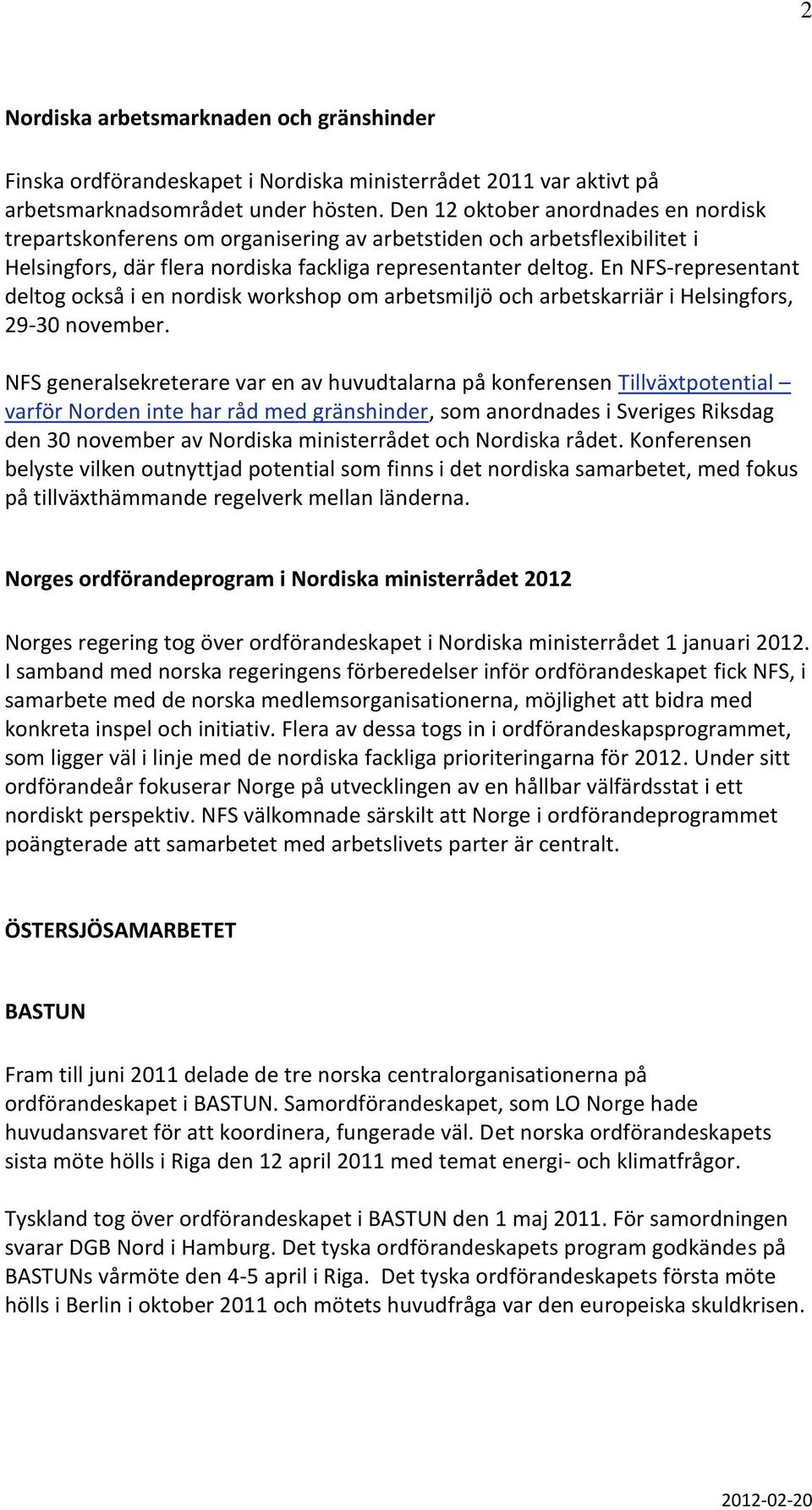 En NFS-representant deltog också i en nordisk workshop om arbetsmiljö och arbetskarriär i Helsingfors, 29-30 november.
