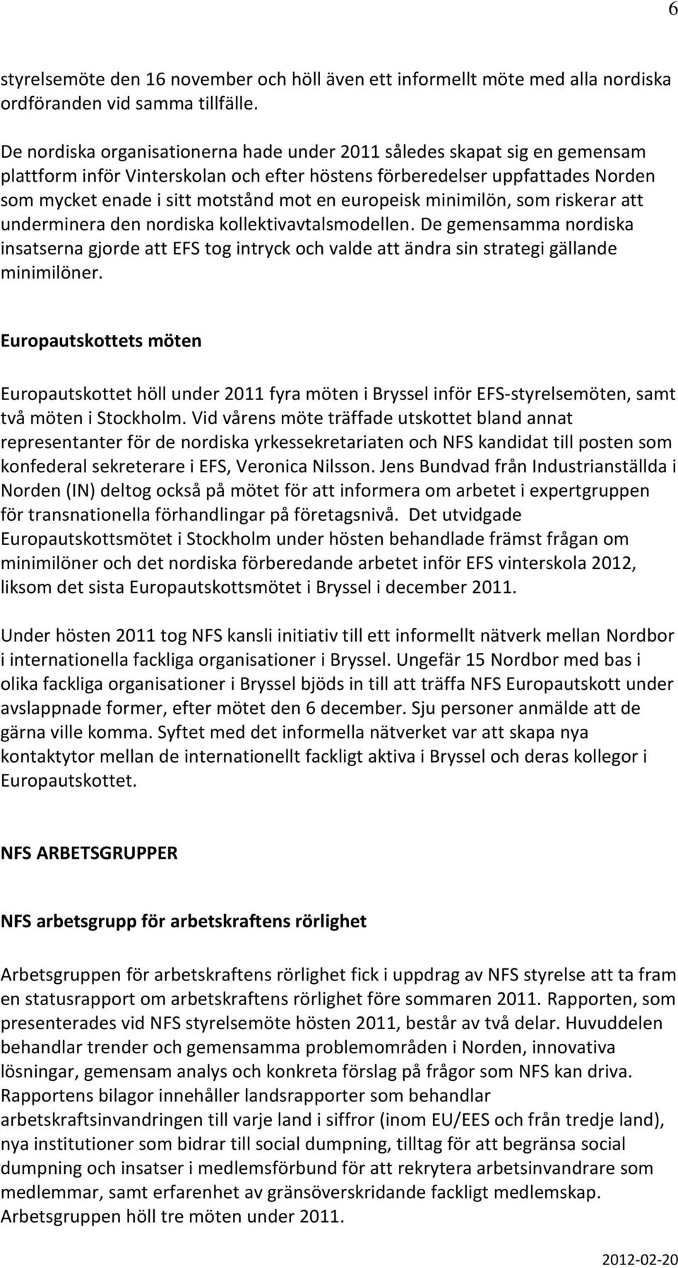 europeisk minimilön, som riskerar att underminera den nordiska kollektivavtalsmodellen.