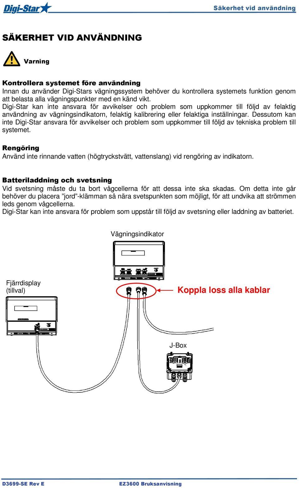 Digi-Star kan inte ansvara för avvikelser och problem som uppkommer till följd av felaktig användning av vägningsindikatorn, felaktig kalibrering eller felaktiga inställningar.