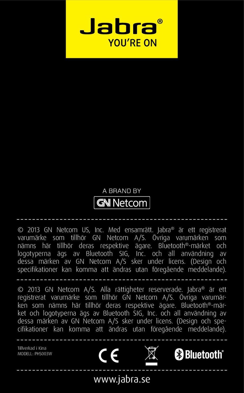 (Design och specifikationer kan komma att ändras utan föregående meddelande). 2013 GN Netcom A/S. Alla rättigheter reserverade. Jabra är ett registrerat varumärke som tillhör GN Netcom A/S.