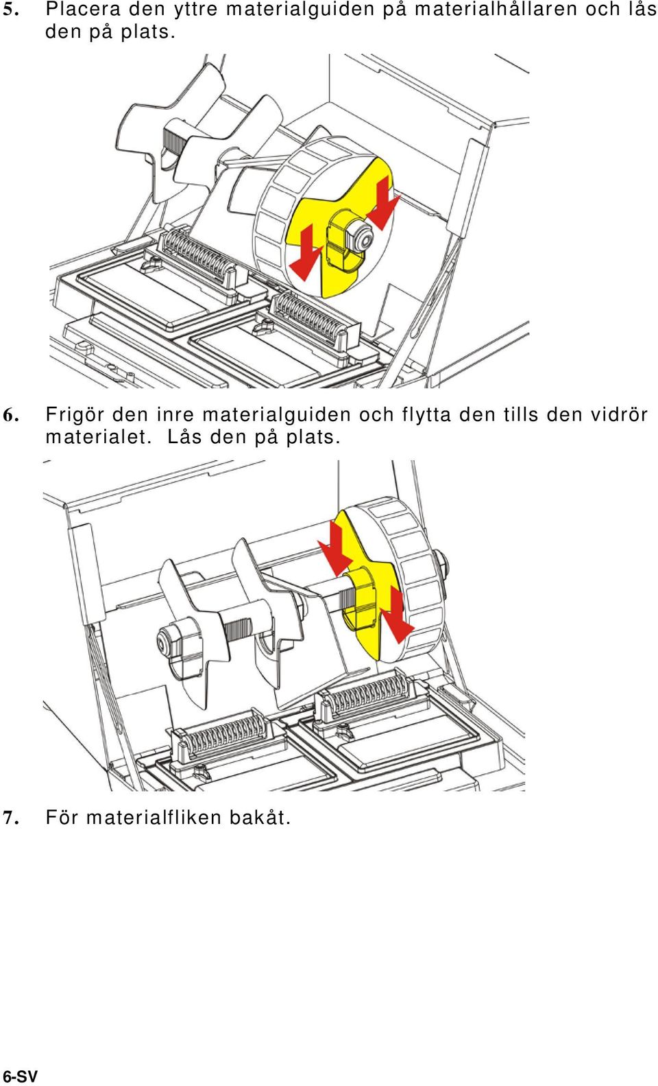 Frigör den inre materialguiden och flytta den tills