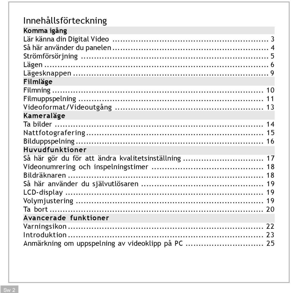 .. 16 Huvudfunktioner Så här gör du för att ändra kvalitetsinställning... 17 Videonumrering och inspelningstimer... 18 Bildräknaren.