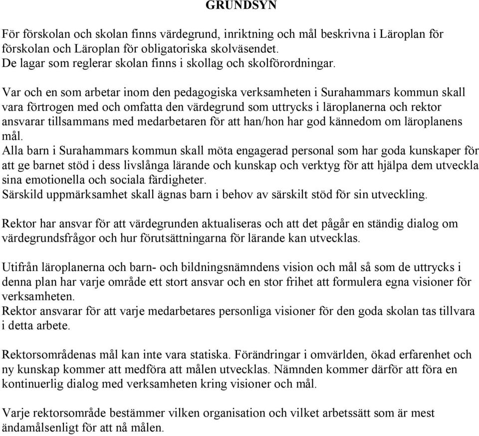 Var och en som arbetar inom den pedagogiska verksamheten i Surahammars kommun skall vara förtrogen med och omfatta den värdegrund som uttrycks i läroplanerna och rektor ansvarar tillsammans med