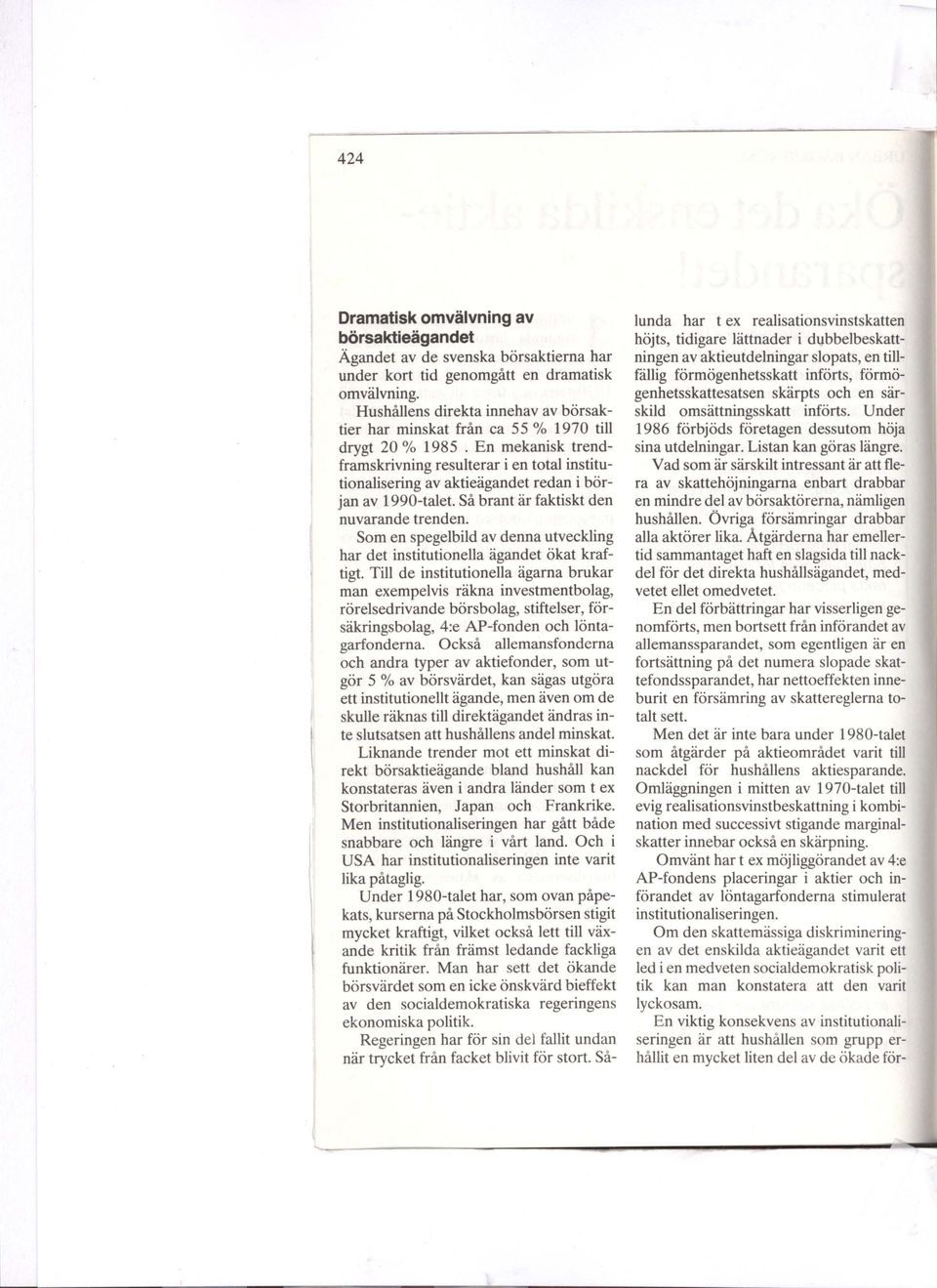 En mekanisk trendframskrivning resulterar i en total institutionalisering av aktieägandet redan i början av 1990-talet. Så brant är faktiskt den nuvarande trenden.