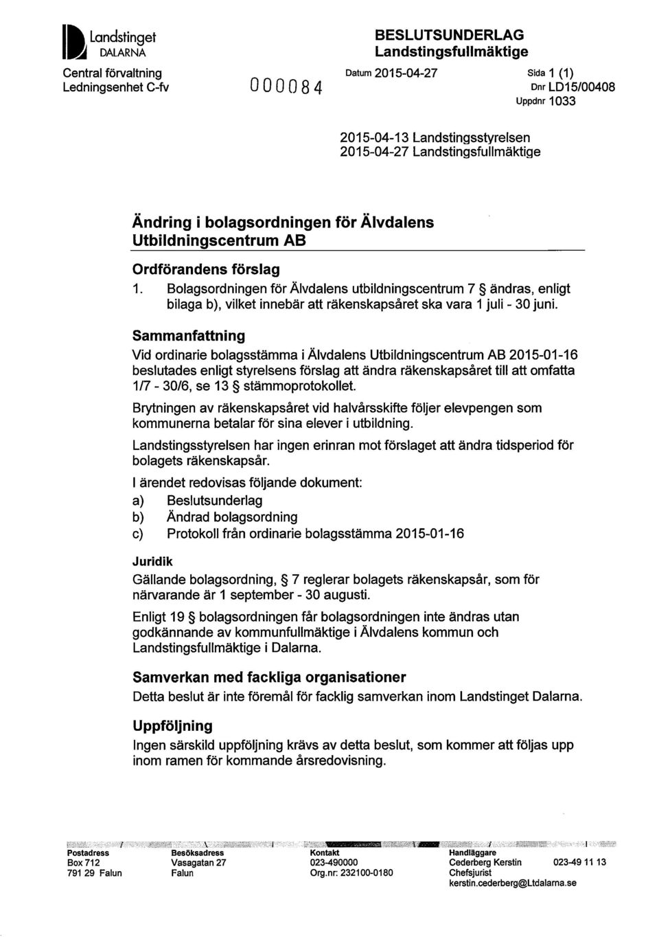 Bolagsordningen för Älvdalens utbildningscentrum 7 ändras, enligt bilaga b), vilket innebär att räkenskapsåret ska vara 1 juli - 30 juni.