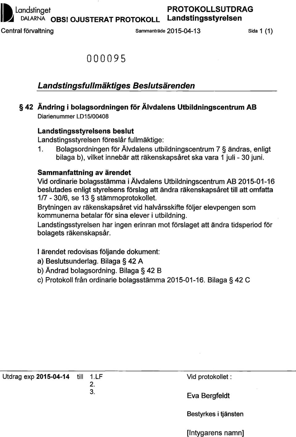 Utbildningscentrum AB Diarienummer LD15/00408 Landstingsstyrelsens beslut Landstingsstyrelsen föreslår fullmäktige: 1.