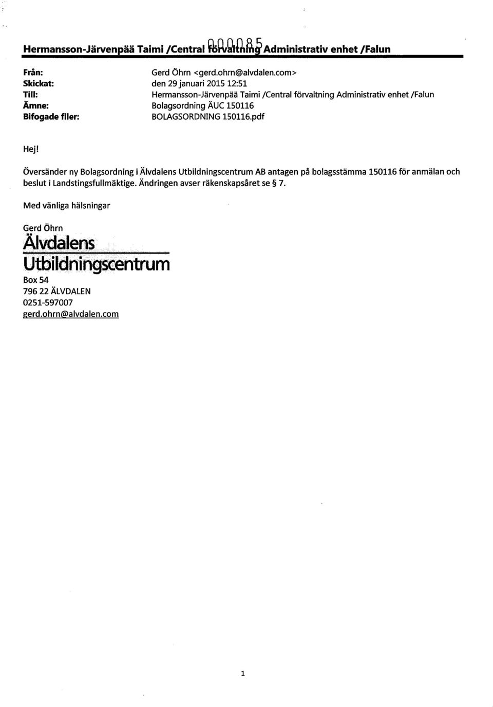 pdf Hej! Översänder ny Bolagsordning i Älvdalens Utbildningscentrum AB antagen på bolagsstämma 150116 för anmälan och beslut i Landstingsfullmäktige.