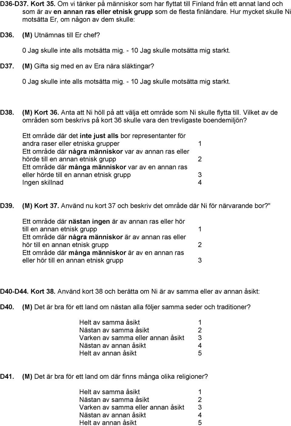 (M) Gifta sig med en av Era nära släktingar? 0 Jag skulle inte alls motsätta mig. - 10 Jag skulle motsätta mig starkt. D38. (M) Kort 36.