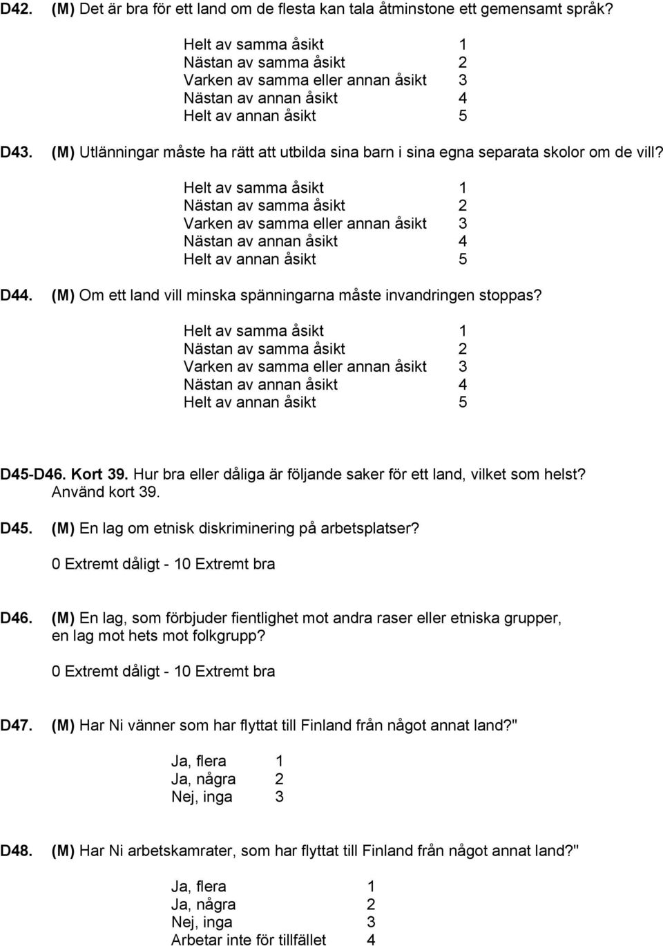 (M) Utlänningar måste ha rätt att utbilda sina barn i sina egna separata skolor om de vill?