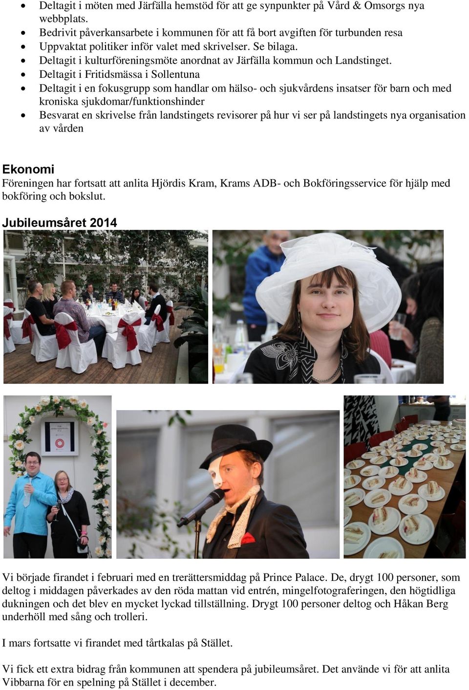 Deltagit i kulturföreningsmöte anordnat av Järfälla kommun och Landstinget.
