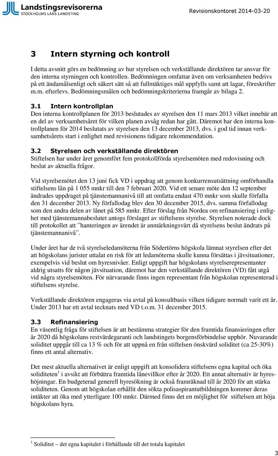 Bedömningsmålen och bedömningskriterierna framgår av bilaga 2. 3.