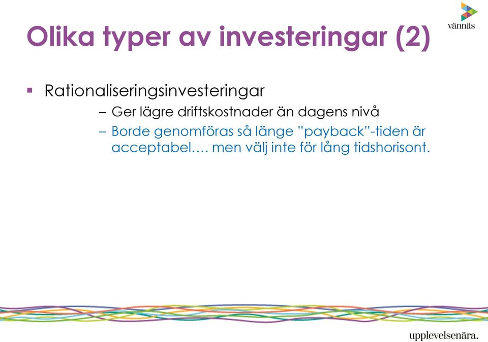 driftskostnader än dagens nivå Borde genomföras