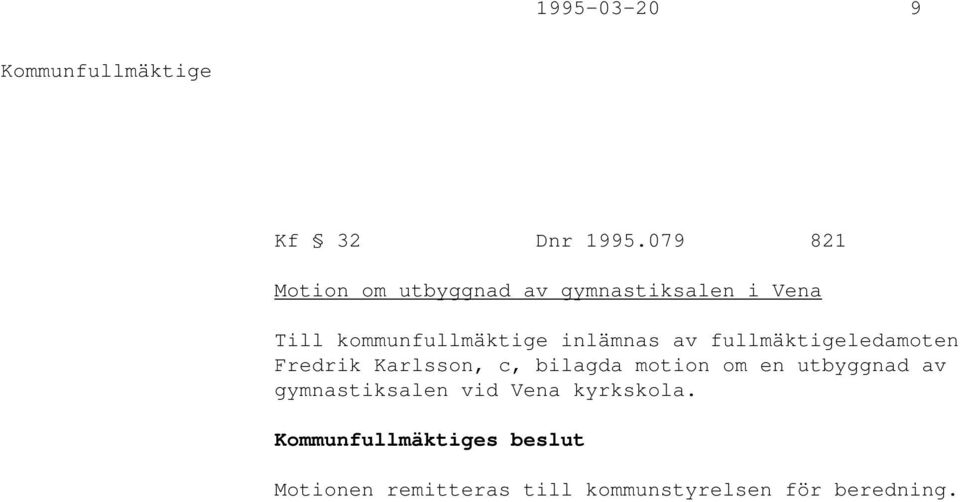 kommunfullmäktige inlämnas av fullmäktigeledamoten Fredrik Karlsson, c,