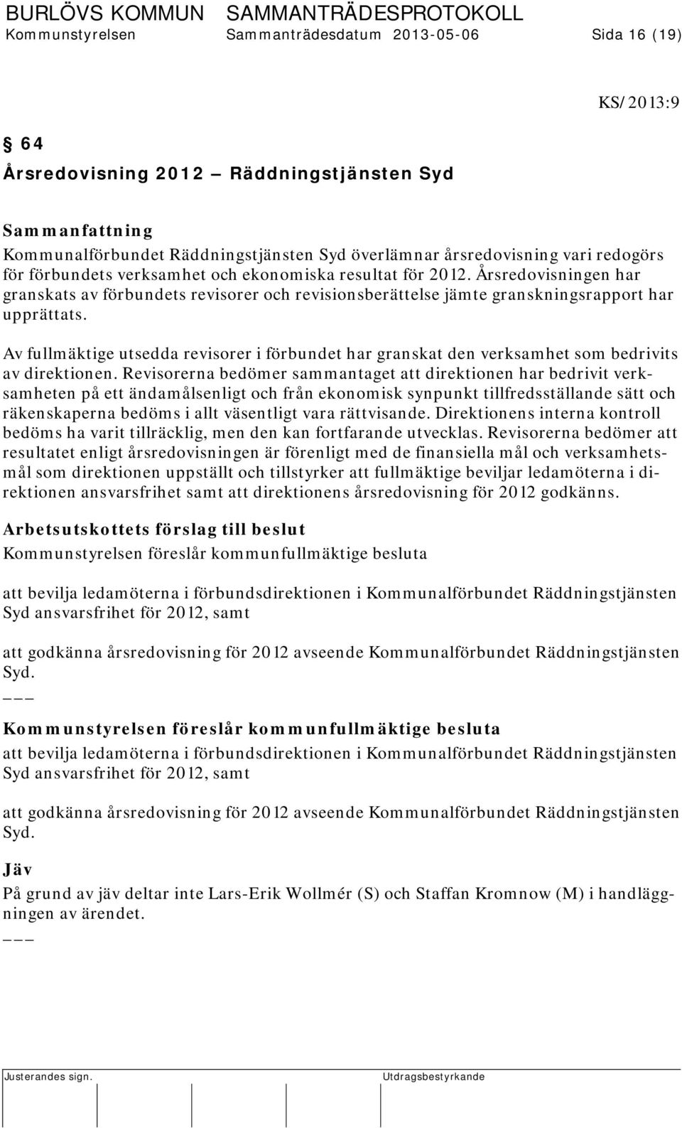 Av fullmäktige utsedda revisorer i förbundet har granskat den verksamhet som bedrivits av direktionen.