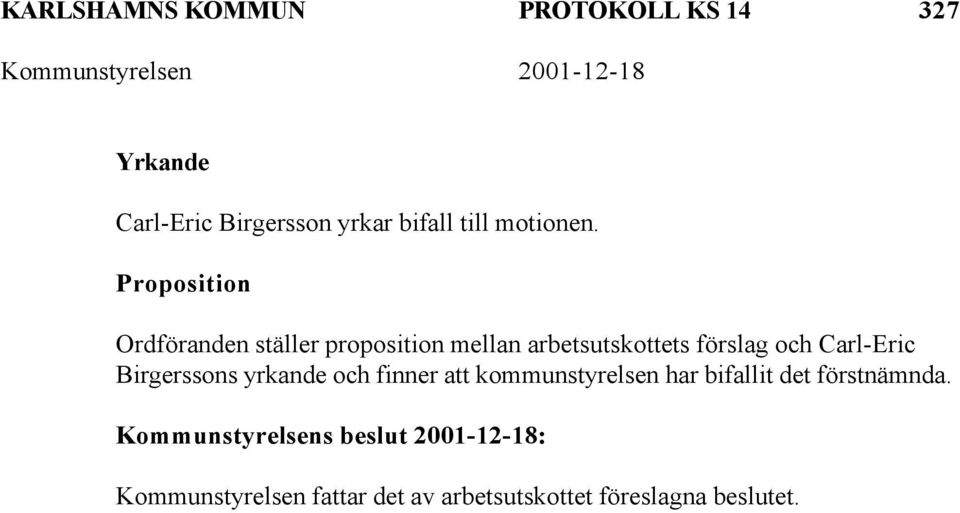 Proposition Ordföranden ställer proposition mellan arbetsutskottets förslag