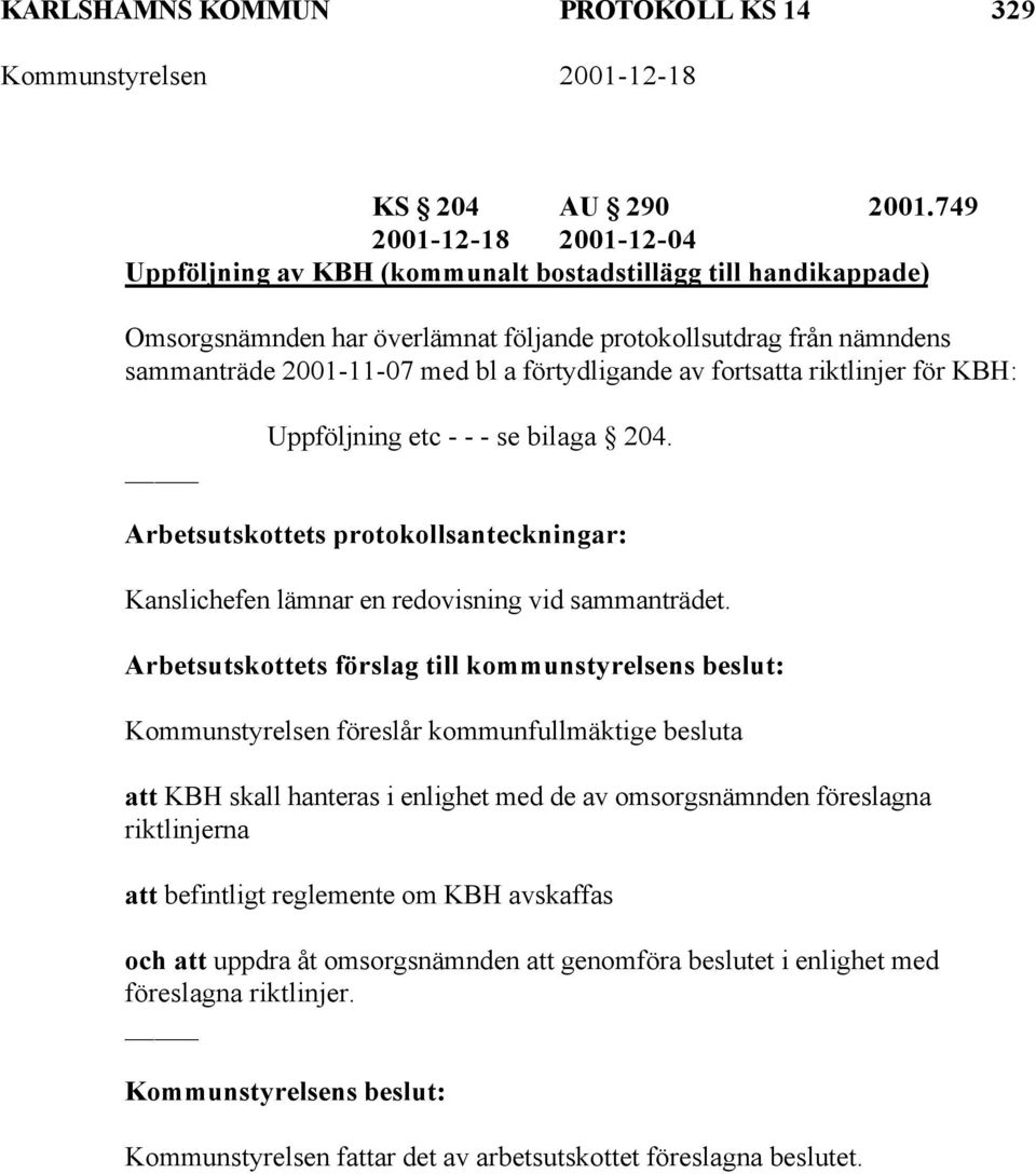 2001-11-07 med bl a förtydligande av fortsatta riktlinjer för KBH: Uppföljning etc - - - se bilaga 204.