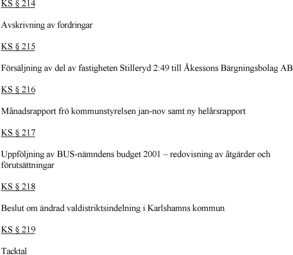 helårsrapport KS 217 Uppföljning av BUS-nämndens budget 2001 redovisning av åtgärder och