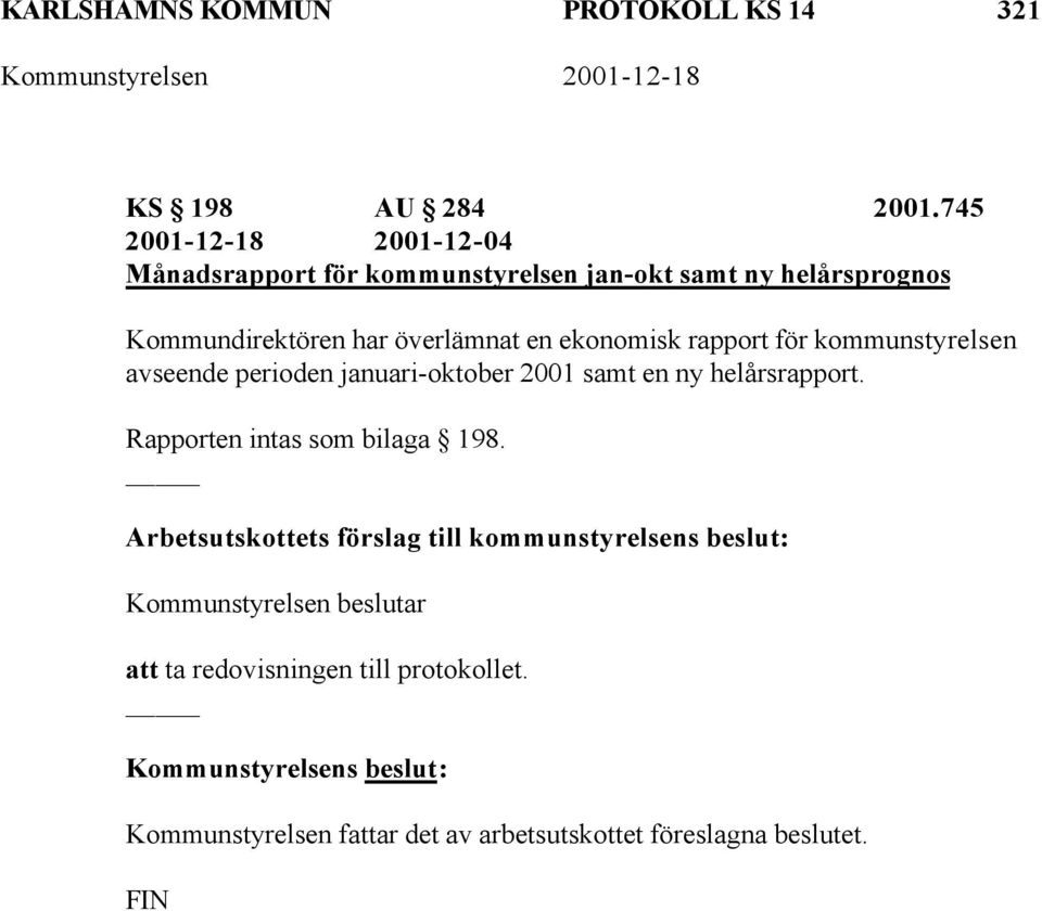Kommundirektören har överlämnat en ekonomisk rapport för kommunstyrelsen avseende