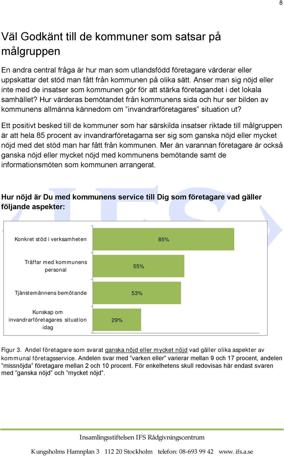 Hur värderas bemötandet från kommunens sida och hur ser bilden av kommunens allmänna kännedom om invandrarföretagares situation ut?