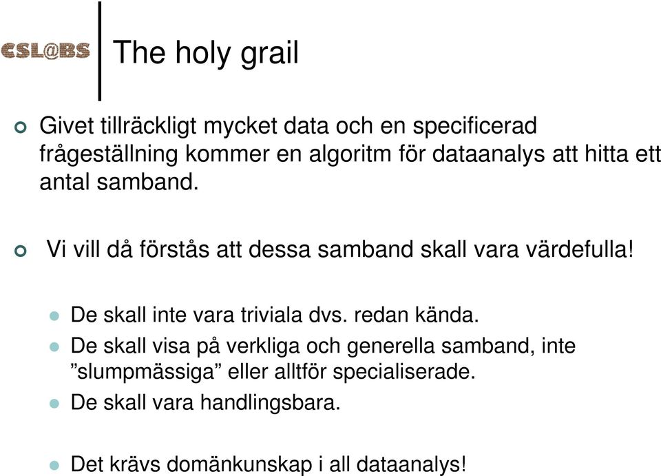 De skall inte vara triviala dvs. redan kända.