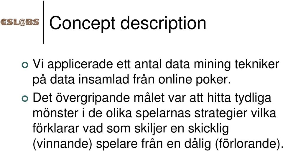 Det övergripande målet var att hitta tydliga mönster i de olika
