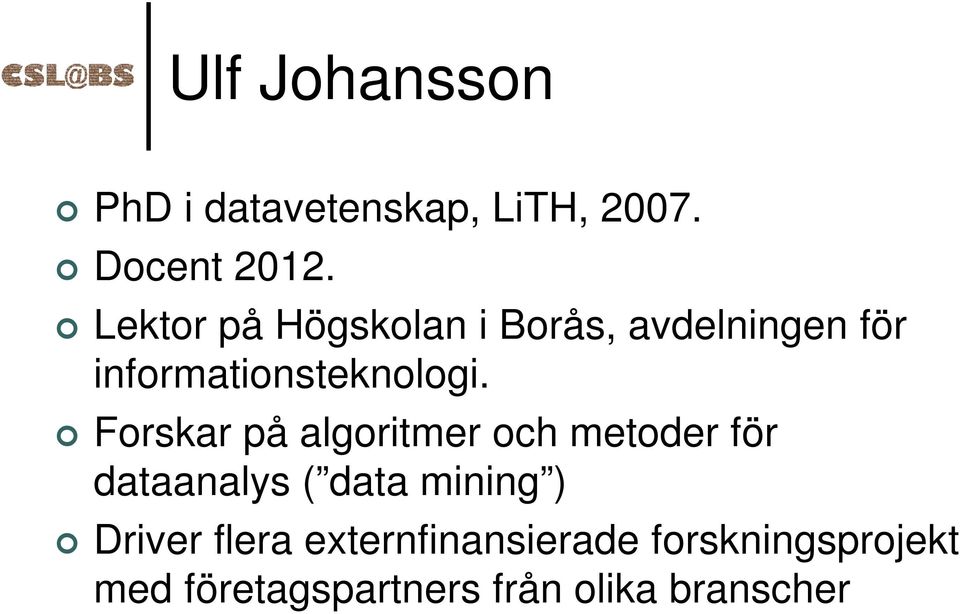 Forskar på algoritmer och metoder för dataanalys ( data mining )
