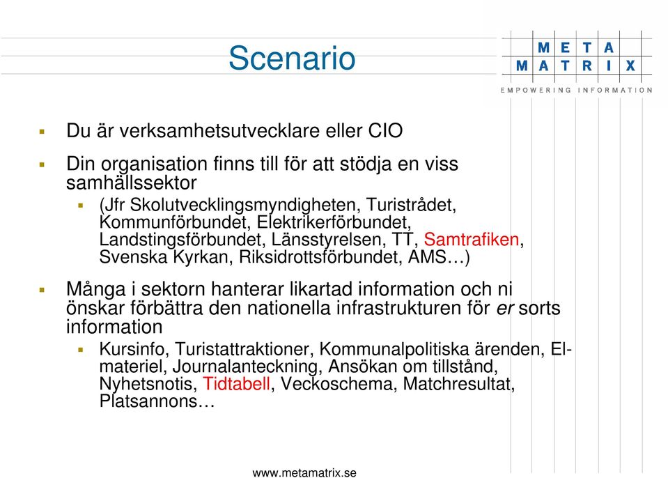 Många i sektorn hanterar likartad information och ni önskar förbättra den nationella infrastrukturen för er sorts information Kursinfo,