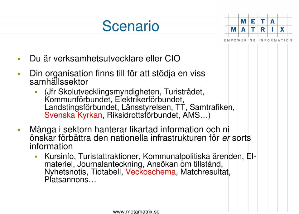Många i sektorn hanterar likartad information och ni önskar förbättra den nationella infrastrukturen för er sorts information Kursinfo,