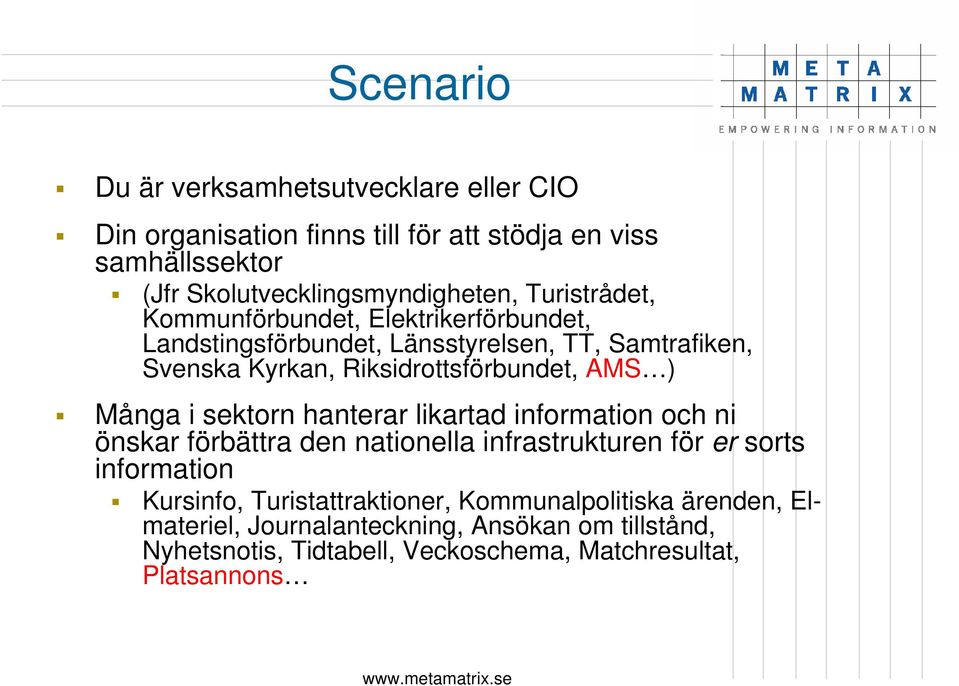 Många i sektorn hanterar likartad information och ni önskar förbättra den nationella infrastrukturen för er sorts information Kursinfo,
