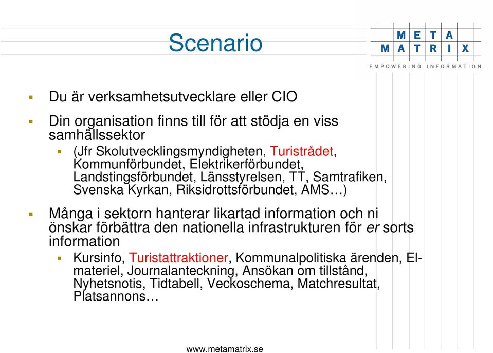 Många i sektorn hanterar likartad information och ni önskar förbättra den nationella infrastrukturen för er sorts information Kursinfo,