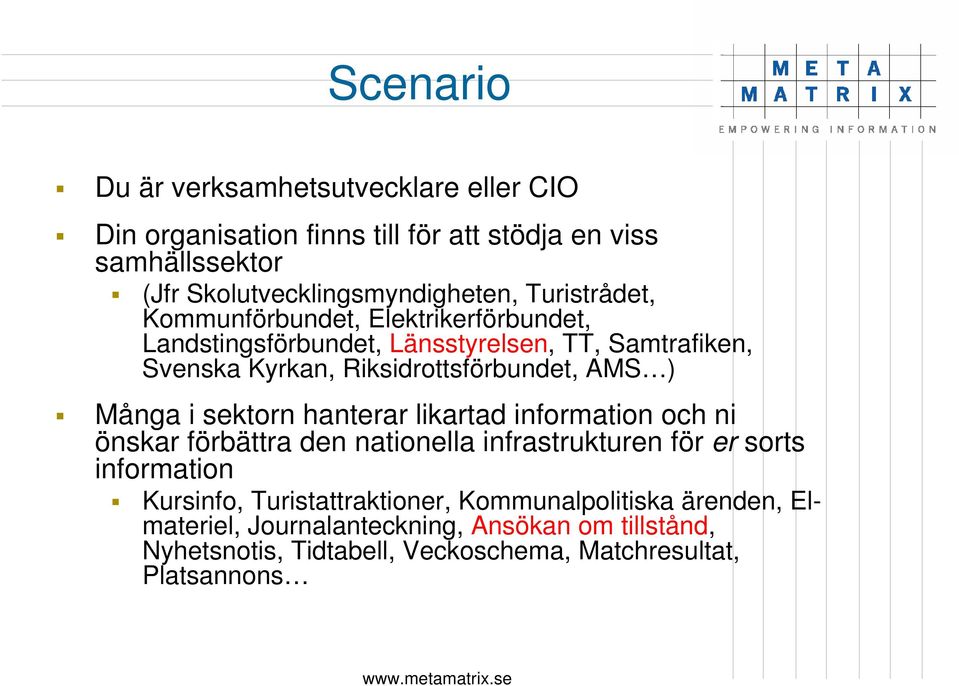 Många i sektorn hanterar likartad information och ni önskar förbättra den nationella infrastrukturen för er sorts information Kursinfo,