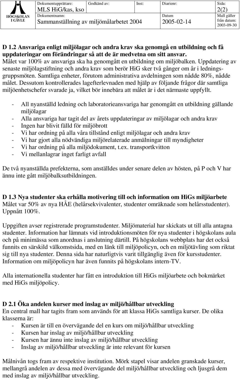 Samtliga enheter, förutom administrativa avdelningen som nådde 8%, nådde målet.