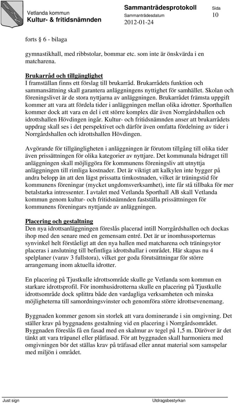 Brukarrådet främsta uppgift kommer att vara att fördela tider i anläggningen mellan olika idrotter.