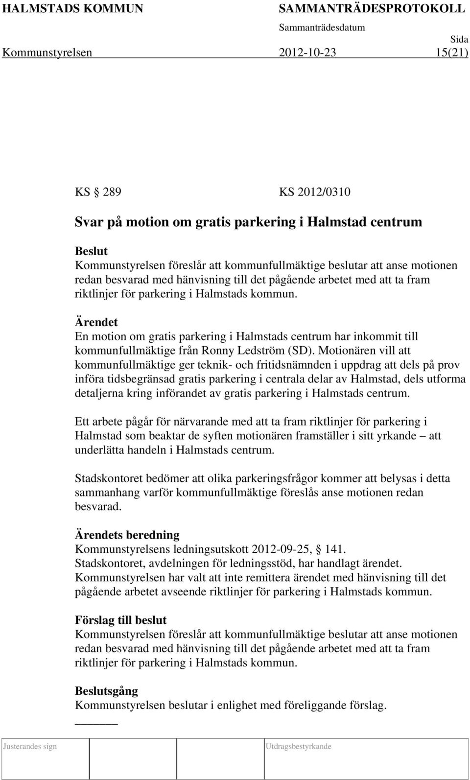 En motion om gratis parkering i Halmstads centrum har inkommit till kommunfullmäktige från Ronny Ledström (SD).