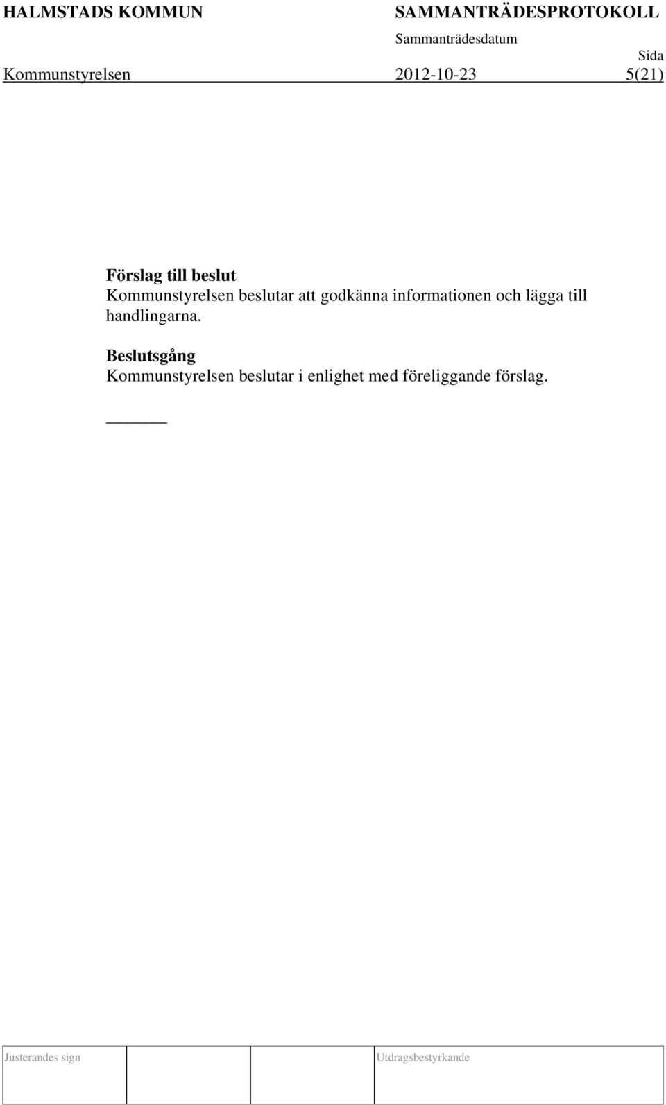 informationen och lägga till handlingarna.