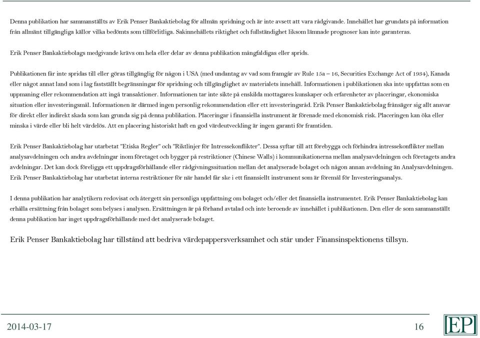 Erik Penser Bankaktiebolags medgivande krävs om hela eller delar av denna publikation mångfaldigas eller sprids.