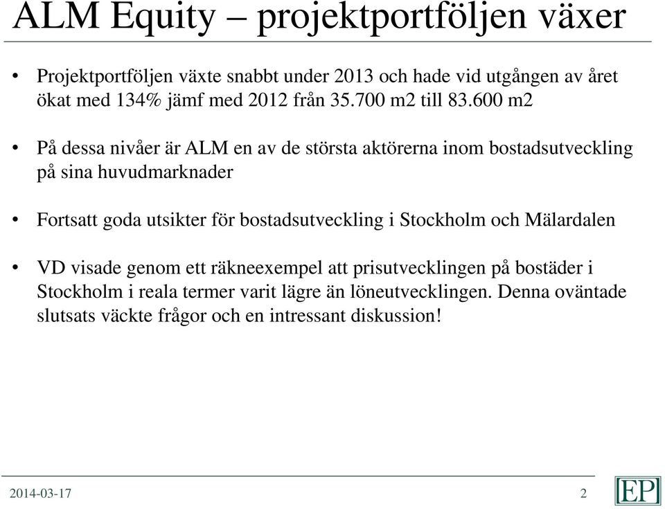 600 m2 På dessa nivåer är ALM en av de största aktörerna inom bostadsutveckling på sina huvudmarknader Fortsatt goda utsikter för