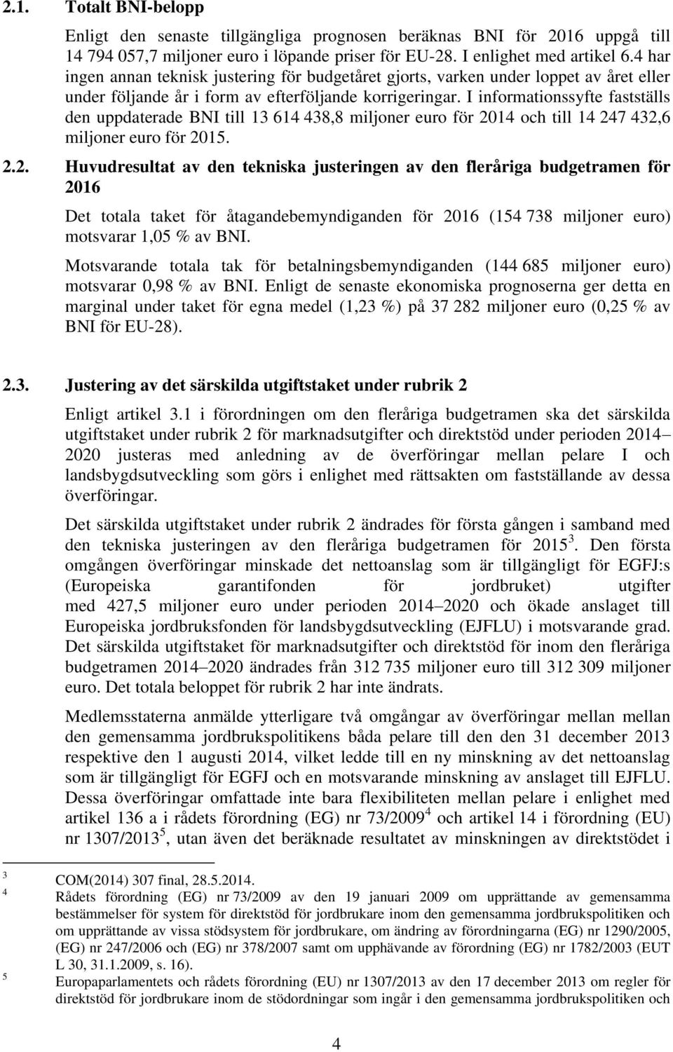 I informationssyfte fastställs den uppdaterade BNI till 13 614 438,8 miljoner euro för 20